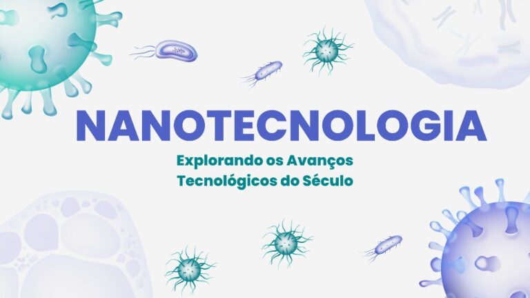 Read more about the article Nanotecnologia: Explorando os Avanços Tecnológicos do Século