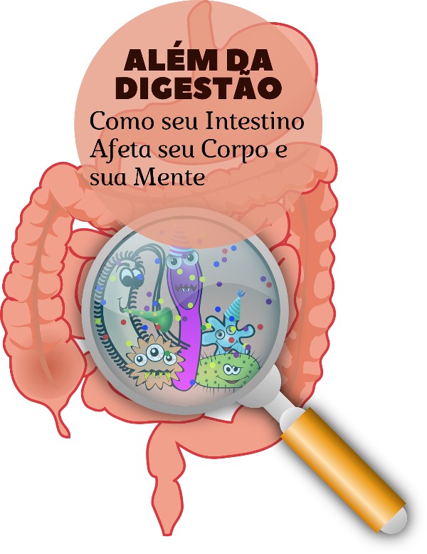 Read more about the article Além da Digestão: Como seu Intestino Afeta seu Corpo e sua Mente