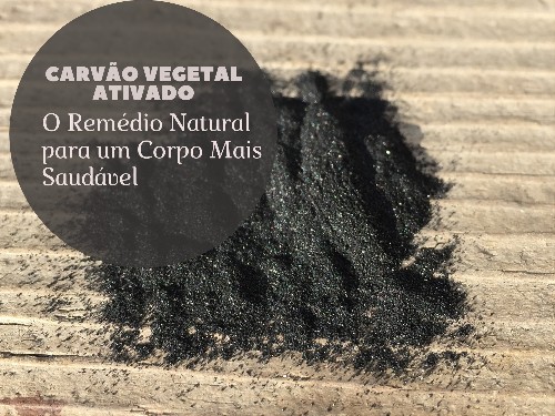 You are currently viewing Carvão Vegetal Ativado: O Remédio Natural para um Corpo Mais Saudável