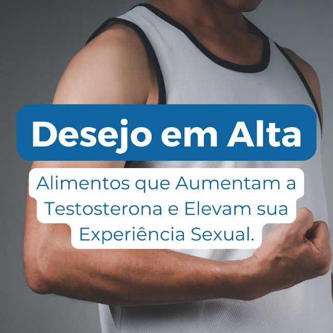 Read more about the article Desejo em Alta: Alimentos que Aumentam a Testosterona e Elevam sua Experiência Sexual.