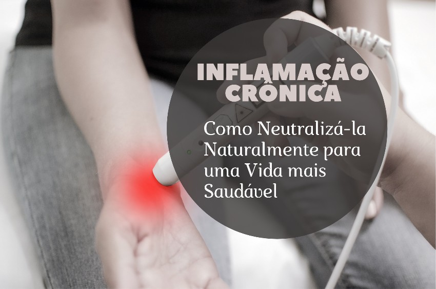 You are currently viewing Inflamação Crônica: Como Neutralizá-la Naturalmente para uma Vida mais Saudável