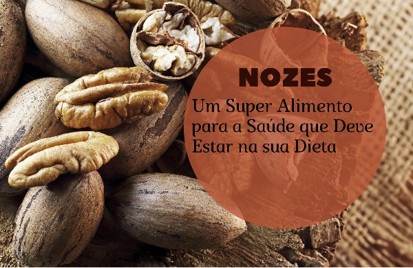 You are currently viewing Nozes: Um Super Alimento para a Saúde que Deve Estar na sua Dieta