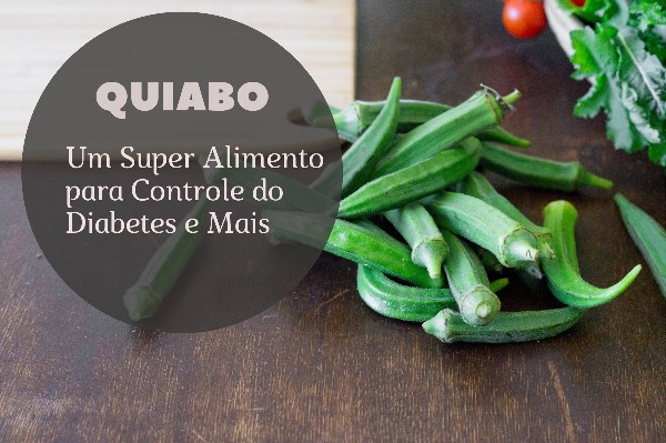 You are currently viewing Quiabo: Um Super Alimento para Controle do Diabetes e Mais
