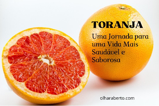 Read more about the article Toranja: Uma Jornada para uma Vida Mais Saudável e Saborosa