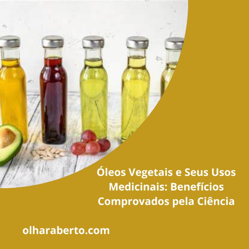 You are currently viewing Óleos Vegetais e Seus Usos Medicinais: Benefícios Comprovados pela Ciência