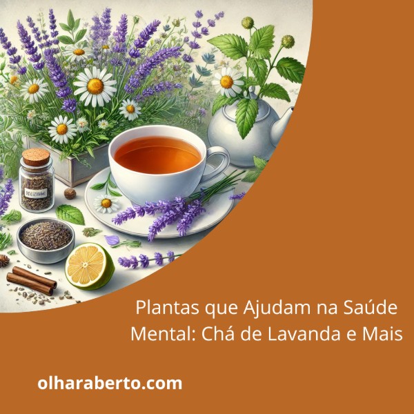 Read more about the article Plantas que Ajudam na Saúde Mental: Chá de Lavanda e Mais