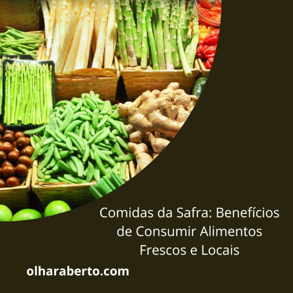 Read more about the article Comidas da Safra: Benefícios de Consumir Alimentos Frescos e Locais