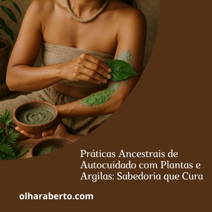 Read more about the article Práticas Ancestrais de Autocuidado com Plantas e Argilas: Sabedoria que Cura